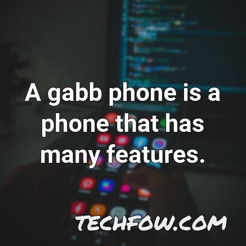 a gabb phone is a phone that has many features