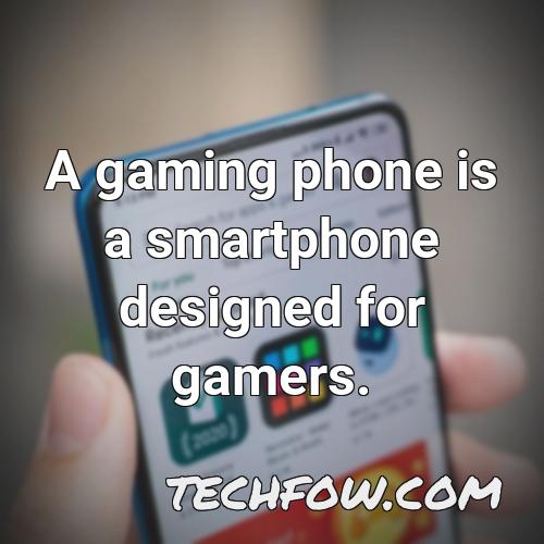 a gaming phone is a smartphone designed for gamers