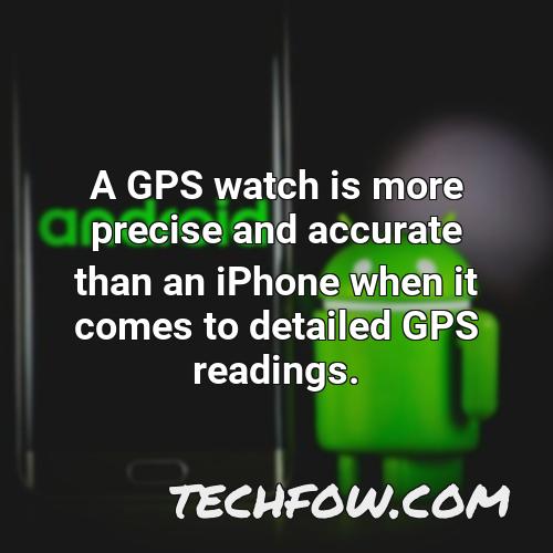 a gps watch is more precise and accurate than an iphone when it comes to detailed gps readings