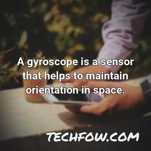 a gyroscope is a sensor that helps to maintain orientation in space