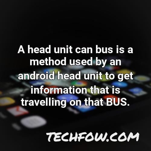 a head unit can bus is a method used by an android head unit to get information that is travelling on that bus