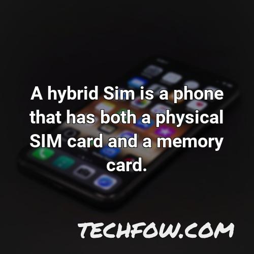 a hybrid sim is a phone that has both a physical sim card and a memory card
