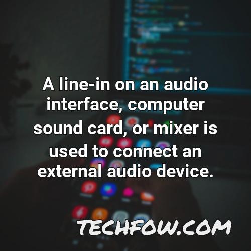 a line in on an audio interface computer sound card or mixer is used to connect an external audio device