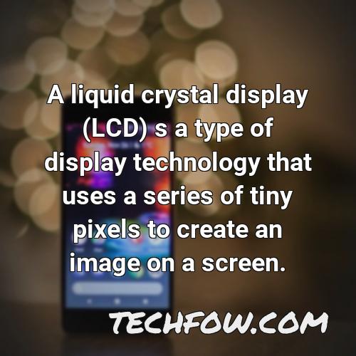 a liquid crystal display lcd s a type of display technology that uses a series of tiny pixels to create an image on a screen