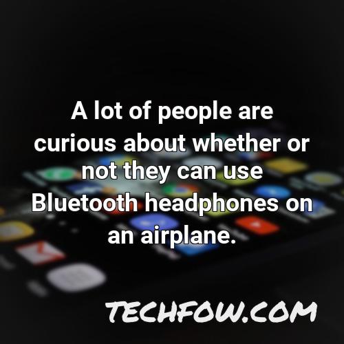 a lot of people are curious about whether or not they can use bluetooth headphones on an airplane