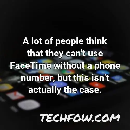 a lot of people think that they can t use facetime without a phone number but this isn t actually the case