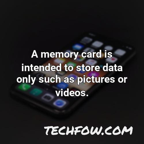 a memory card is intended to store data only such as pictures or videos