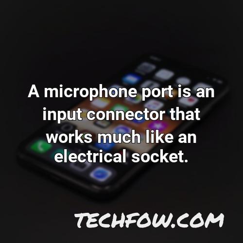 a microphone port is an input connector that works much like an electrical socket