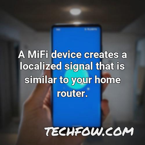 a mifi device creates a localized signal that is similar to your home router