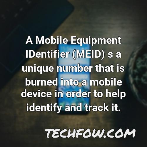 a mobile equipment identifier meid s a unique number that is burned into a mobile device in order to help identify and track it
