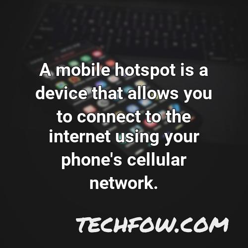 a mobile hotspot is a device that allows you to connect to the internet using your phone s cellular network