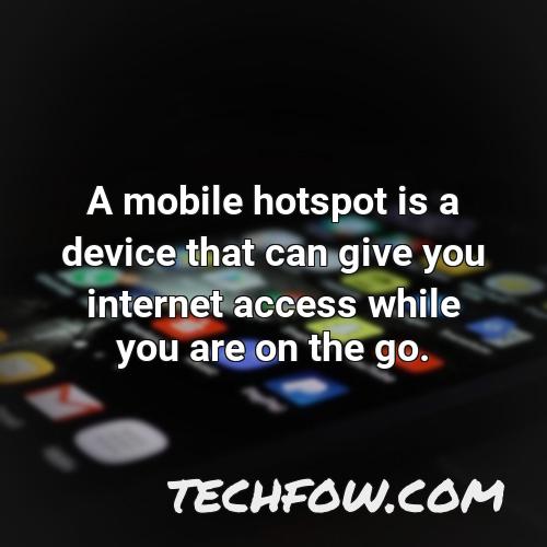 a mobile hotspot is a device that can give you internet access while you are on the go