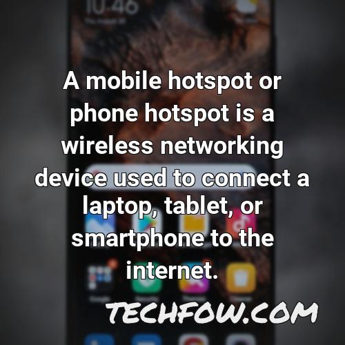 a mobile hotspot or phone hotspot is a wireless networking device used to connect a laptop tablet or smartphone to the internet