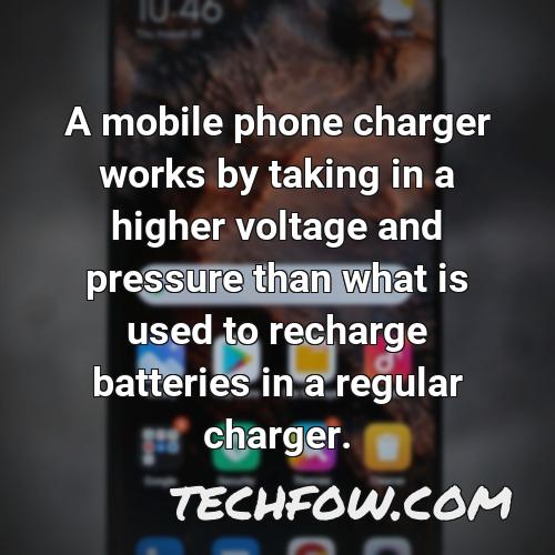 a mobile phone charger works by taking in a higher voltage and pressure than what is used to recharge batteries in a regular charger