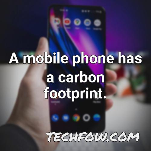 a mobile phone has a carbon footprint