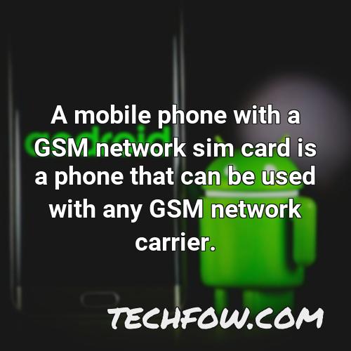 a mobile phone with a gsm network sim card is a phone that can be used with any gsm network carrier