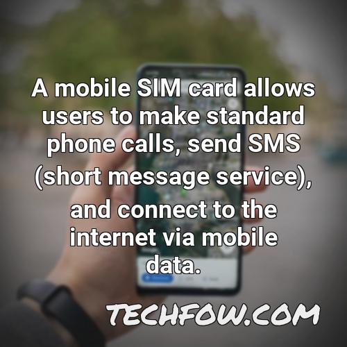 a mobile sim card allows users to make standard phone calls send sms short message service and connect to the internet via mobile data
