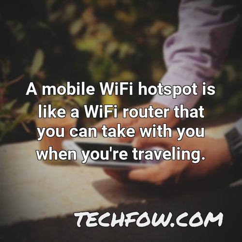 a mobile wifi hotspot is like a wifi router that you can take with you when you re traveling