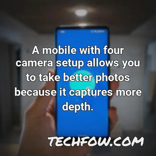 a mobile with four camera setup allows you to take better photos because it captures more depth