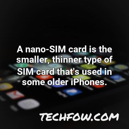 a nano sim card is the smaller thinner type of sim card that s used in some older iphones