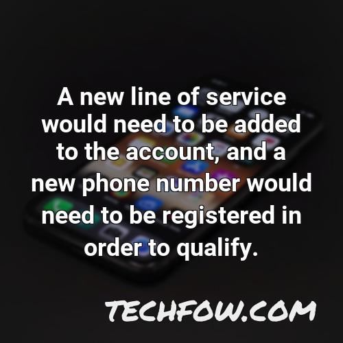 a new line of service would need to be added to the account and a new phone number would need to be registered in order to qualify