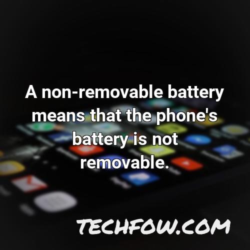 a non removable battery means that the phone s battery is not removable