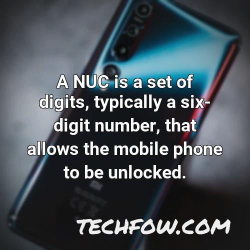 a nuc is a set of digits typically a six digit number that allows the mobile phone to be unlocked