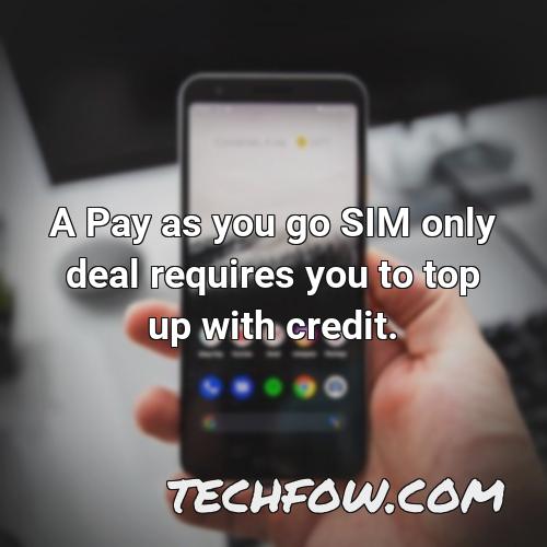 a pay as you go sim only deal requires you to top up with credit