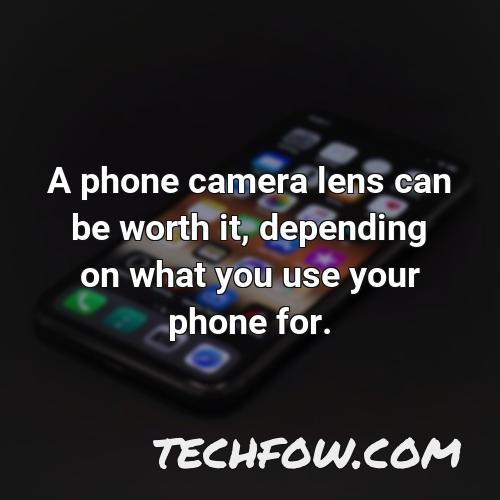 a phone camera lens can be worth it depending on what you use your phone for