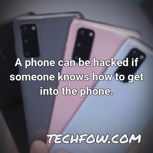 a phone can be hacked if someone knows how to get into the phone
