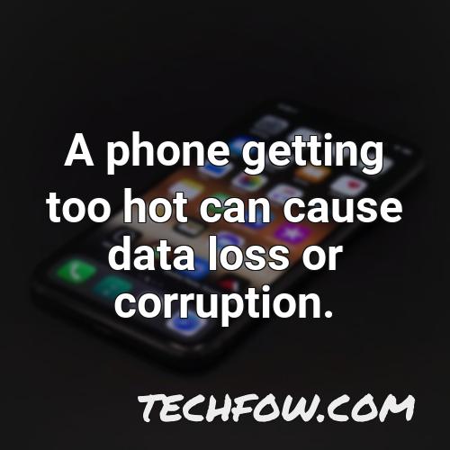 a phone getting too hot can cause data loss or corruption