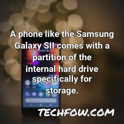 a phone like the samsung galaxy sii comes with a partition of the internal hard drive specifically for storage