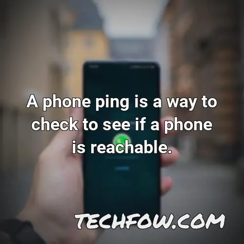 a phone ping is a way to check to see if a phone is reachable