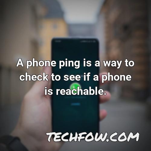 a phone ping is a way to check to see if a phone is reachable