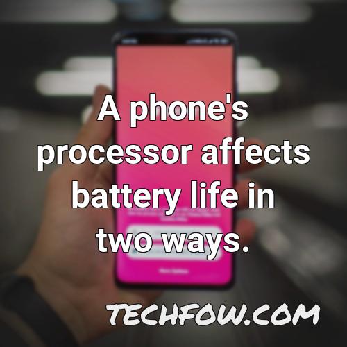 a phone s processor affects battery life in two ways