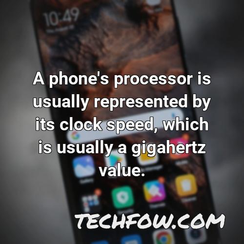 a phone s processor is usually represented by its clock speed which is usually a gigahertz value