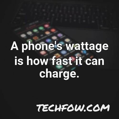a phone s wattage is how fast it can charge