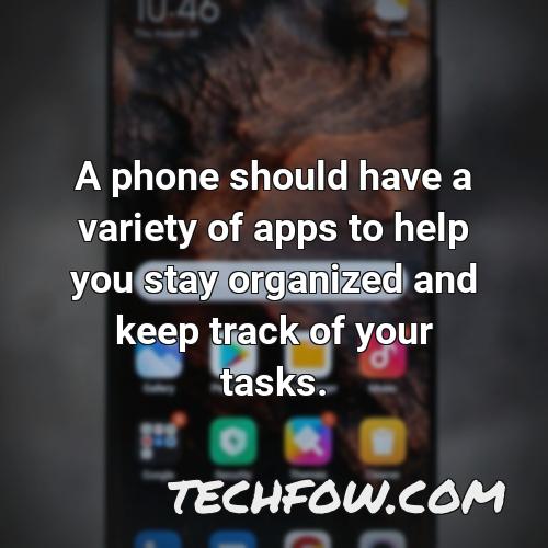 a phone should have a variety of apps to help you stay organized and keep track of your tasks