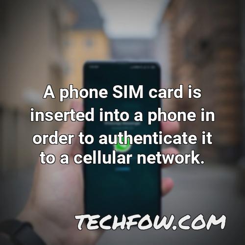 a phone sim card is inserted into a phone in order to authenticate it to a cellular network