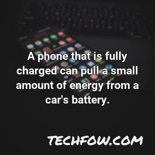a phone that is fully charged can pull a small amount of energy from a car s battery