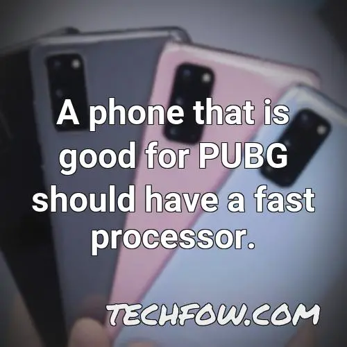 a phone that is good for pubg should have a fast processor