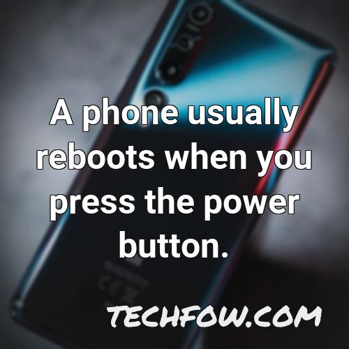 a phone usually reboots when you press the power button