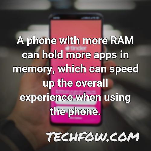 a phone with more ram can hold more apps in memory which can speed up the overall experience when using the phone