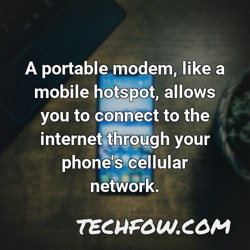 a portable modem like a mobile hotspot allows you to connect to the internet through your phone s cellular network