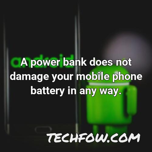a power bank does not damage your mobile phone battery in any way