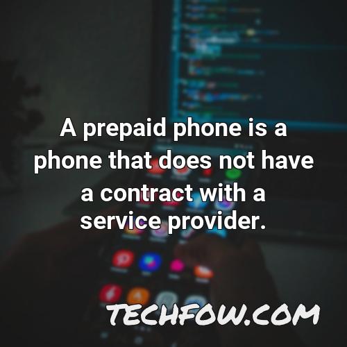 a prepaid phone is a phone that does not have a contract with a service provider