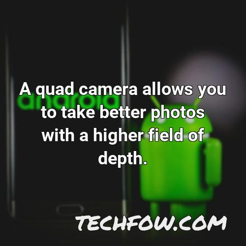 a quad camera allows you to take better photos with a higher field of depth