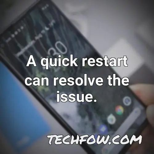 a quick restart can resolve the issue