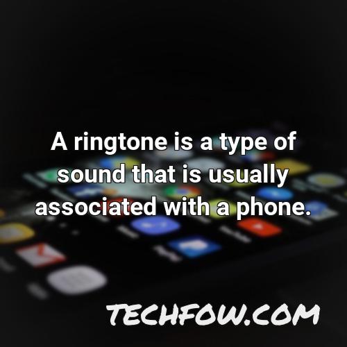 a ringtone is a type of sound that is usually associated with a phone