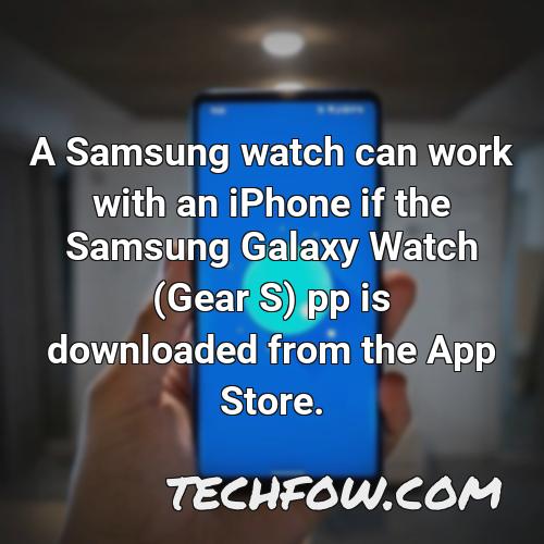 a samsung watch can work with an iphone if the samsung galaxy watch gear s pp is downloaded from the app store